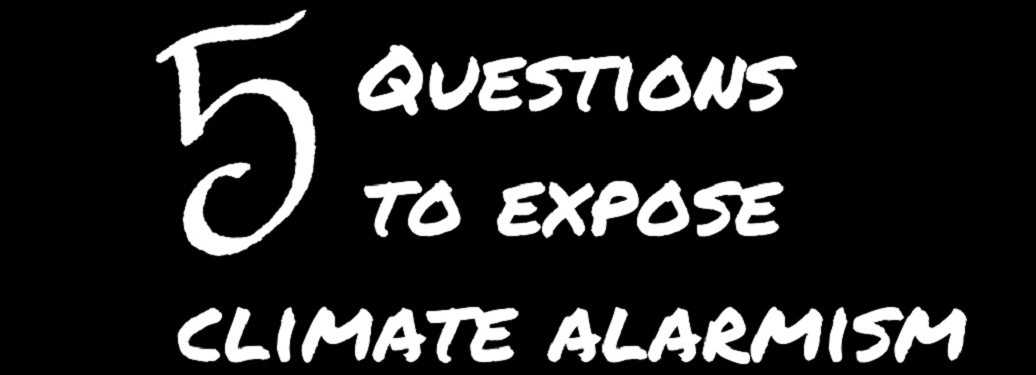 5 Questions That Expose the Errors of Climate Alarmism