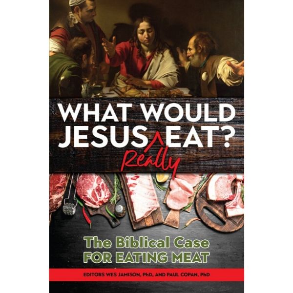 What Would Jesus Really Eat? The Biblical Case for Eating Meat