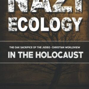 Nazi Ecology: The Oak Sacrifice of the Judeo-Christian Worldview in the Holocaust